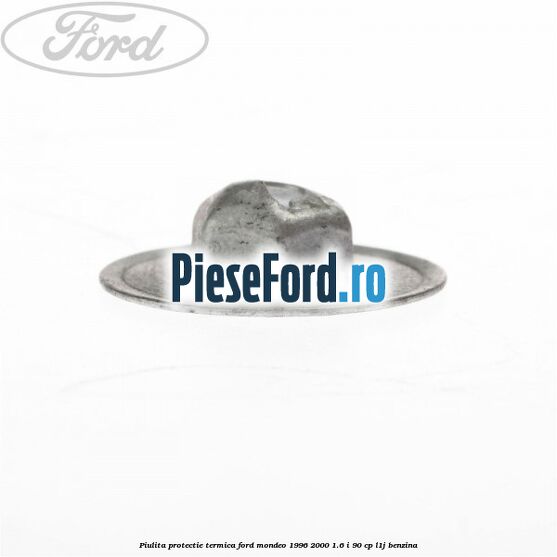 Piulita protectie termica Ford Mondeo 1996-2000 1.6 i 90 cp L1J benzina