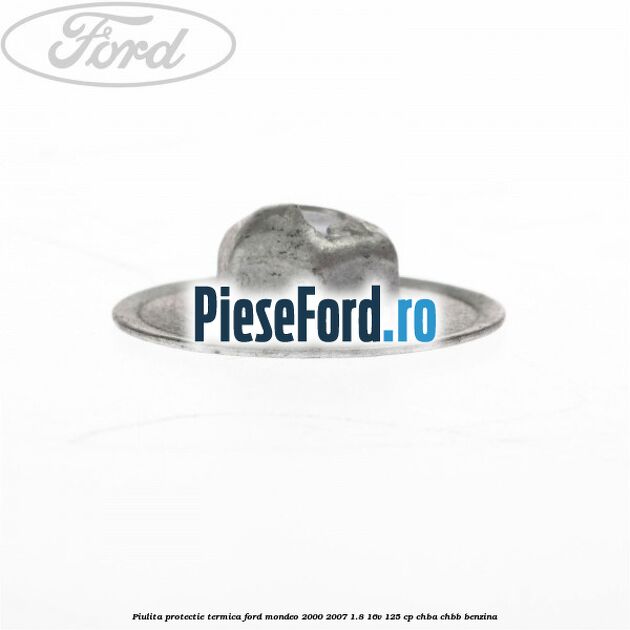 Piulita protectie termica Ford Mondeo 2000-2007 1.8 16V 125 cp CHBA, CHBB benzina