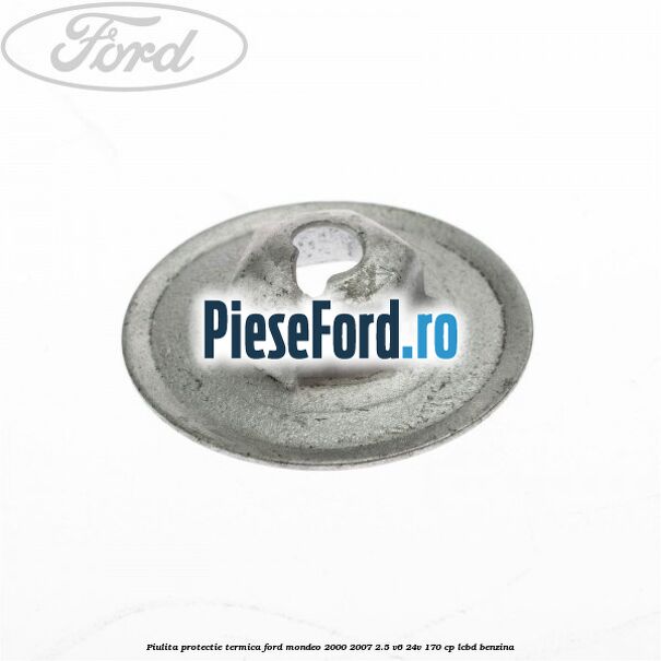 Piulita protectie termica Ford Mondeo 2000-2007 2.5 V6 24V 170 cp