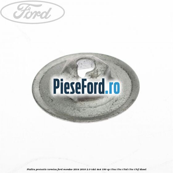 Piulita protectie termica Ford Mondeo 2014-2018 2.0 TDCi 4x4 150 cp