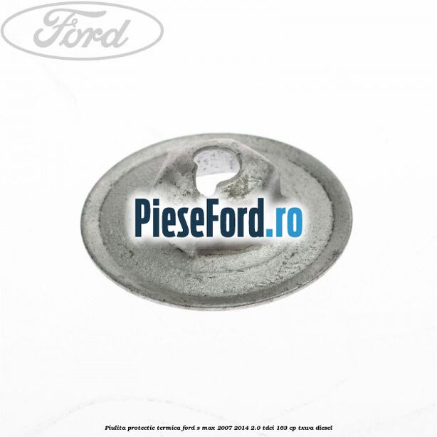 Piulita protectie termica Ford S-Max 2007-2014 2.0 TDCi 163 cp