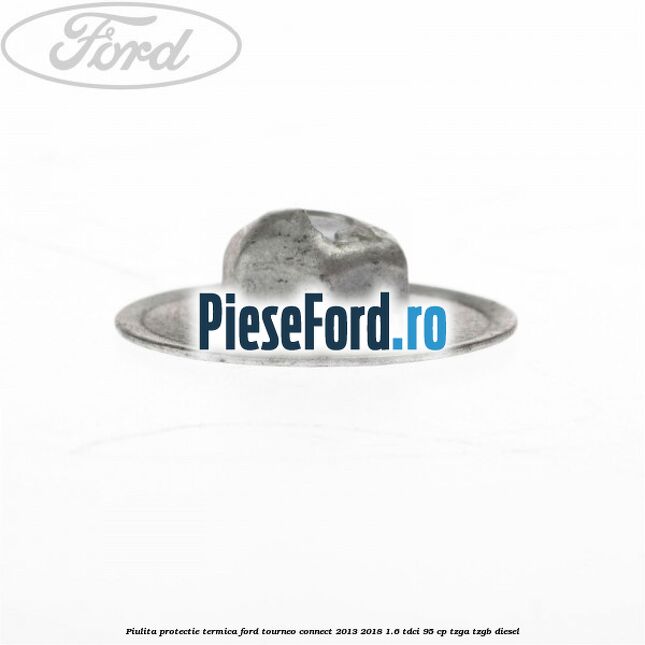 Piulita protectie termica Ford Tourneo Connect 2013-2018 1.6 TDCi 95 cp TZGA, TZGB diesel
