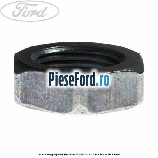 Piulita reglaj cap bara Ford Mondeo 2008-2014 2.0 TDCi 130 cp AZBA diesel