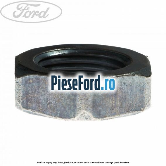 Piulita reglaj cap bara Ford S-Max 2007-2014 2.0 EcoBoost 240 cp TPWA benzina