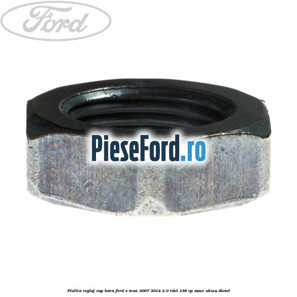 Piulita reglaj cap bara Ford S-Max 2007-2014 2.0 TDCi 136 cp AZWC, UKWA diesel