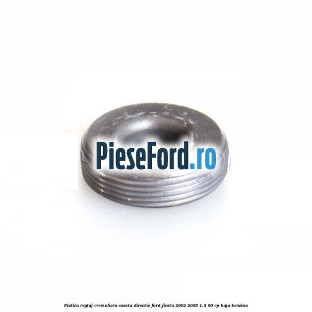 Piulita reglaj cremaliera caseta directie Ford Fiesta 2002-2005 1.3 60 cp BAJA benzina