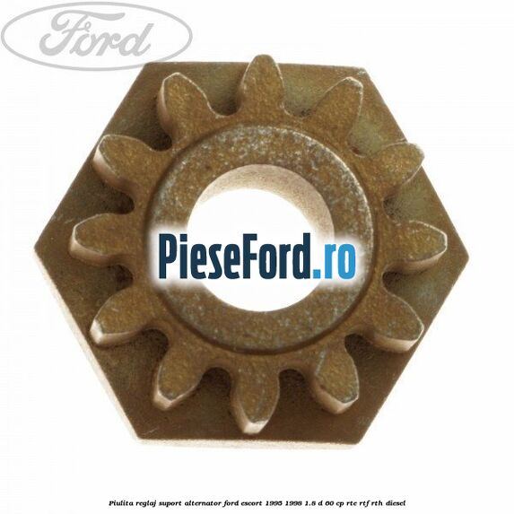Piulita reglaj suport alternator Ford Escort 1995-1998 1.8 D 60 cp RTE, RTF, RTH diesel