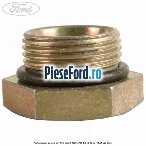 Piulita resort pompa ulei Ford Escort 1995-1998 1.8 TD 90 cp RFD, RFK, RFS diesel
