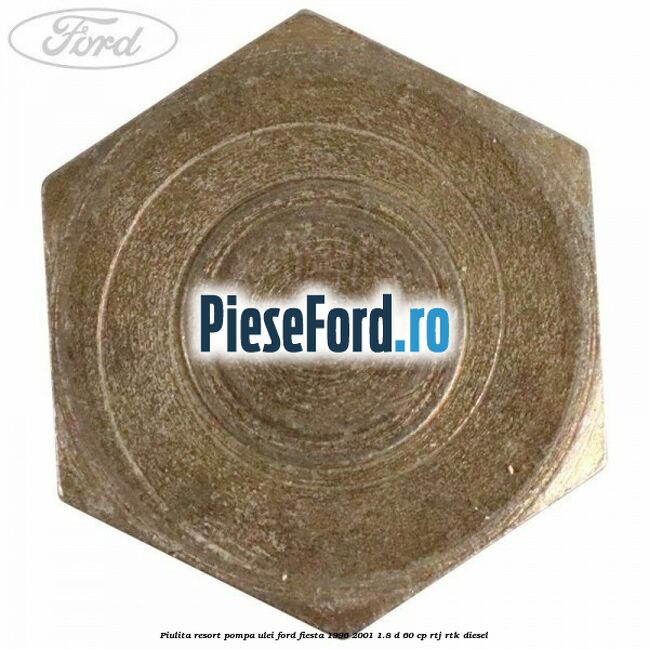 Piulita resort pompa ulei Ford Fiesta 1996-2001 1.8 D 60 cp RTJ, RTK diesel