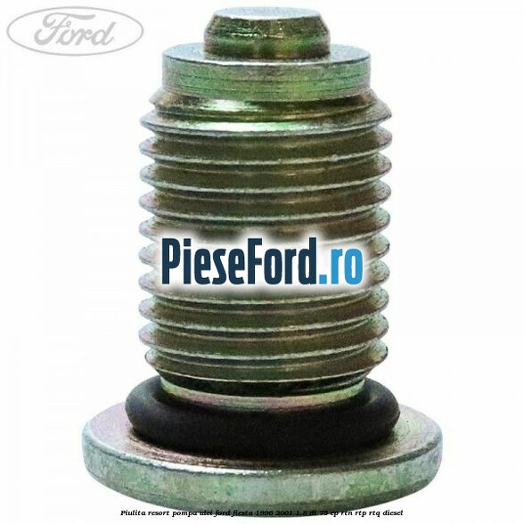 Piulita resort pompa ulei Ford Fiesta 1996-2001 1.8 DI 75 cp RTN, RTP, RTQ diesel