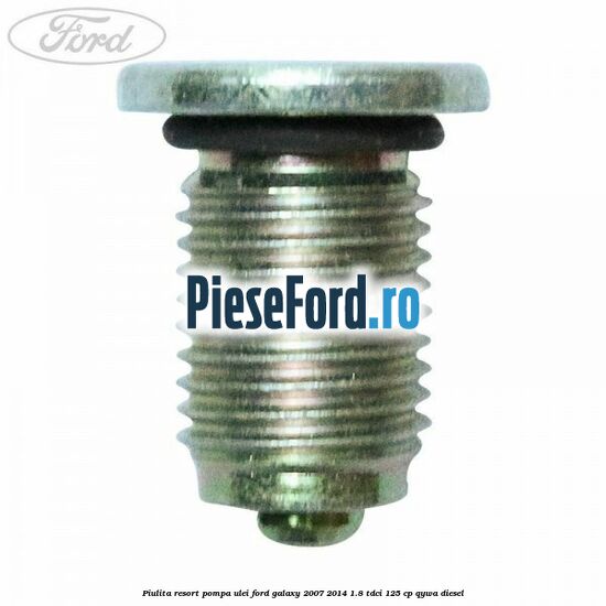 Piulita resort pompa ulei Ford Galaxy 2007-2014 1.8 TDCi 125 cp QYWA diesel