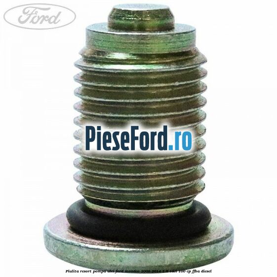 Piulita resort pompa ulei Ford Mondeo 2008-2014 1.8 TDCi 100 cp FFBA diesel