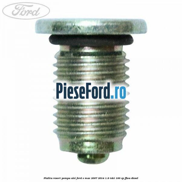 Piulita resort pompa ulei Ford S-Max 2007-2014 1.8 TDCi 100 cp FFWA diesel