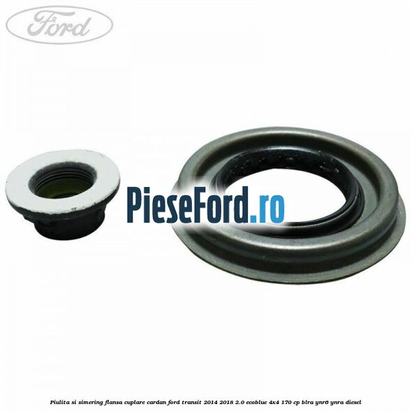 Piulita si simering flansa cuplare cardan Ford Transit 2014-2018 2.0 EcoBlue 4x4 170 cp Piulita si simering flansa cuplare cardan Ford Transit 2014-2018 2.0 EcoBlue 4x4 170 cp BLRA, YNR6, YNRA diesel