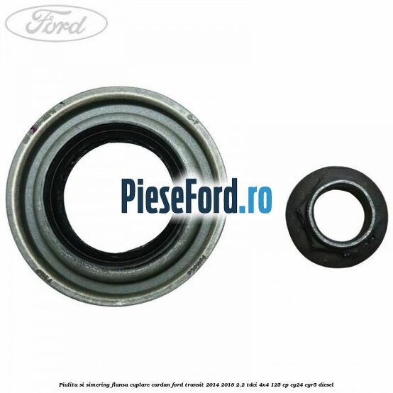 Piulita si simering flansa cuplare cardan Ford Transit 2014-2018 2.2 TDCi 4x4 125 cp CY24, CYR5 diesel