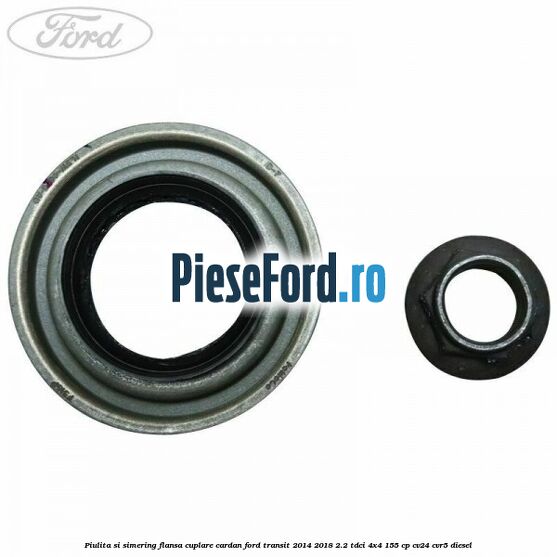 Piulita si simering flansa cuplare cardan Ford Transit 2014-2018 2.2 TDCi 4x4 155 cp CV24, CVR5 diesel