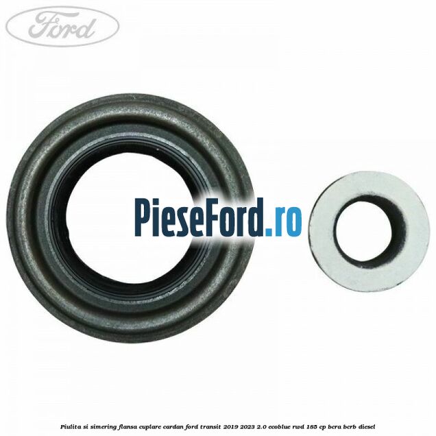 Piulita si simering flansa cuplare cardan Ford Transit 2019-2023 2.0 EcoBlue RWD 185 cp BCRA, BCRB diesel