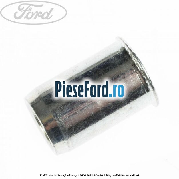 Piulita sistem bena Ford Ranger 2006-2012 3.0 TDCi 156 cp MD30DITC, WEAT diesel