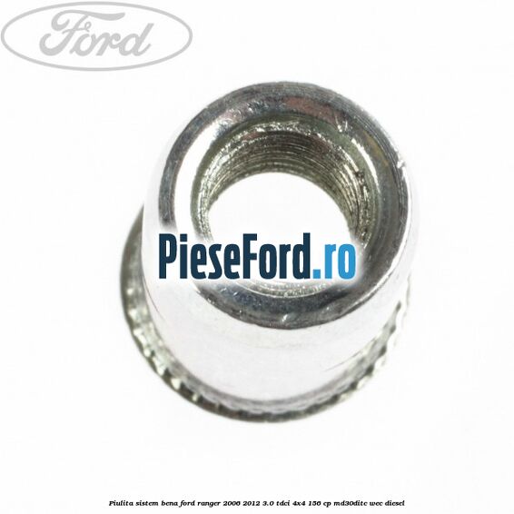 Piulita sistem bena Ford Ranger 2006-2012 3.0 TDCi 4x4 156 cp MD30DITC, WEC diesel