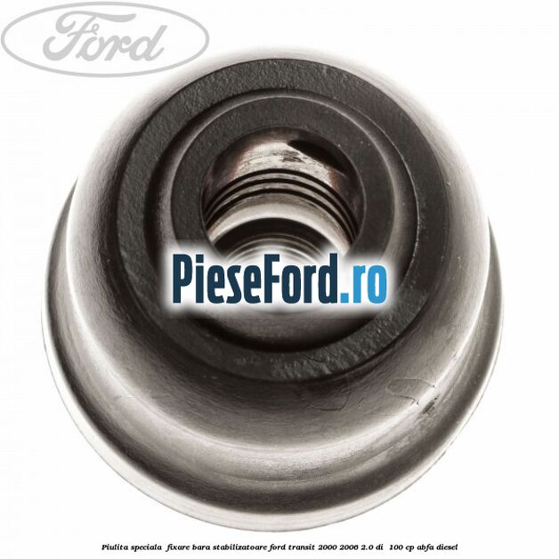 Piulita speciala  fixare bara stabilizatoare Ford Transit 2000-2006 2.0 DI  100 cp ABFA diesel