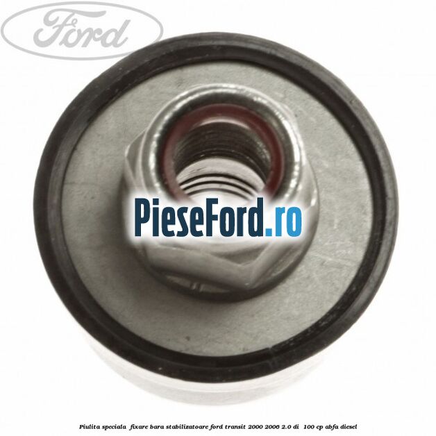 Piulita speciala  fixare bara stabilizatoare Ford Transit 2000-2006 2.0 DI  100 cp ABFA diesel