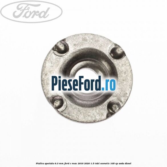 Piulita speciala 6.3 mm Ford C-Max 2016-2020 1.5 TDCi ECOnetic 105 cp Piulita speciala 6.3 mm Ford C-Max 2016-2020 1.5 TDCi ECOnetic 105 cp AEDA diesel
