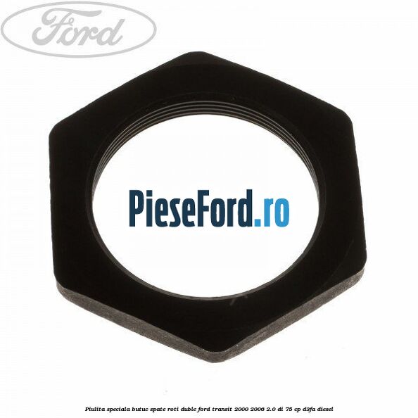 Piulita speciala butuc spate roti duble Ford Transit 2000-2006 2.0 DI 75 cp D3FA diesel