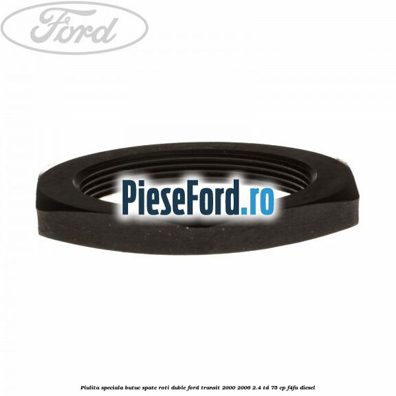 Piulita speciala butuc spate roti duble Ford Transit 2000-2006 2.4 TD 75 cp F4FA diesel