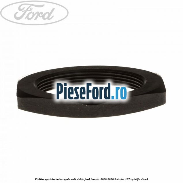 Piulita speciala butuc spate roti duble Ford Transit 2000-2006 2.4 TDCi 137 cp H9FA diesel