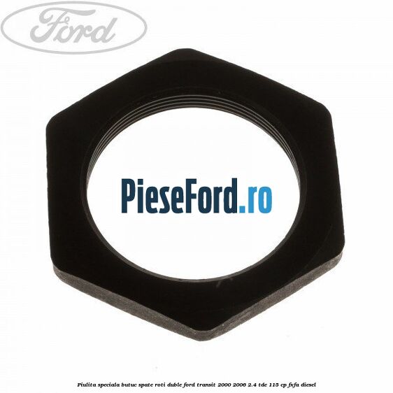 Piulita speciala butuc spate roti duble Ford Transit 2000-2006 2.4 TDE 115 cp FXFA diesel