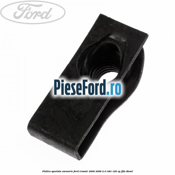 Piulita speciala caroserie Ford Transit 2000-2006 2.0 TDCi 125 cp FIFA diesel