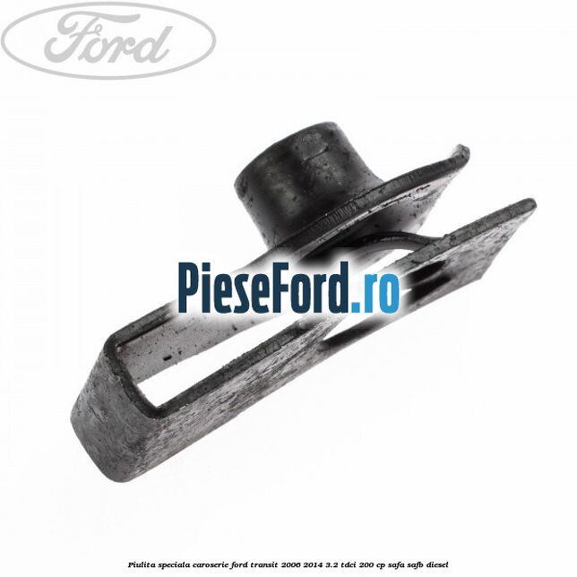 Piulita speciala caroserie Ford Transit 2006-2014 3.2 TDCi 200 cp SAFA, SAFB diesel