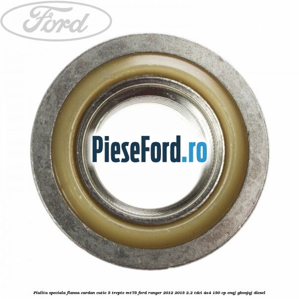 Piulita speciala flansa cardan cutie 5 trepte MT75 Ford Ranger 2012-2015 2.2 TDCi 4x4 150 cp Piulita speciala flansa cardan cutie 5 trepte MT75 Ford Ranger 2012-2015 2.2 TDCi 4x4 150 cp ENQJ, GBVAJQJ diesel