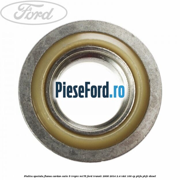 Piulita speciala flansa cardan cutie 5 trepte MT75 Ford Transit 2006-2014 2.4 TDCi 100 cp PHFA, PHFC diesel