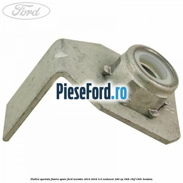 Piulita speciala fuzeta spate Ford Mondeo 2014-2018 2.0 EcoBoost 240 cp R9CB, R9CF, R9CH benzina