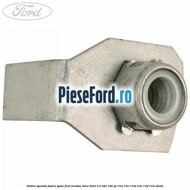 Piulita speciala fuzeta spate Ford Mondeo 2014-2018 2.0 TDCi 150 cp Piulita speciala fuzeta spate Ford Mondeo 2014-2018 2.0 TDCi 150 cp T7CA, T7CC, T7CD, T7CE, T7CF, T7CN diesel