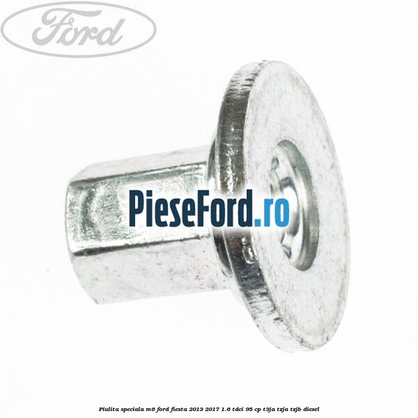 Piulita speciala M6 Ford Fiesta 2013-2017 1.6 TDCi 95 cp T3JA, TZJA, TZJB diesel