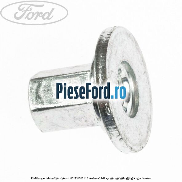 Piulita speciala M6 Ford Fiesta 2017-2023 1.0 EcoBoost 101 cp SFJE, SFJF, SFJH, SFJJ, SFJK, SFJN benzina