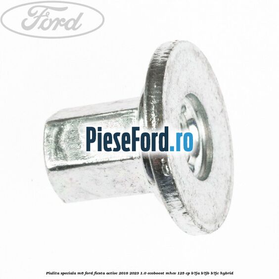 Piulita speciala M6 Ford Fiesta Active 2018-2023 1.0 EcoBoost mHEV 125 cp B7JA, B7JB, B7JC Hybrid