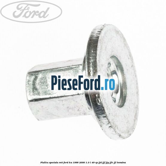 Piulita speciala M6 Ford Ka 1996-2008 1.3 i 49 cp JJD, JJF, JJG, JJH, JJL benzina
