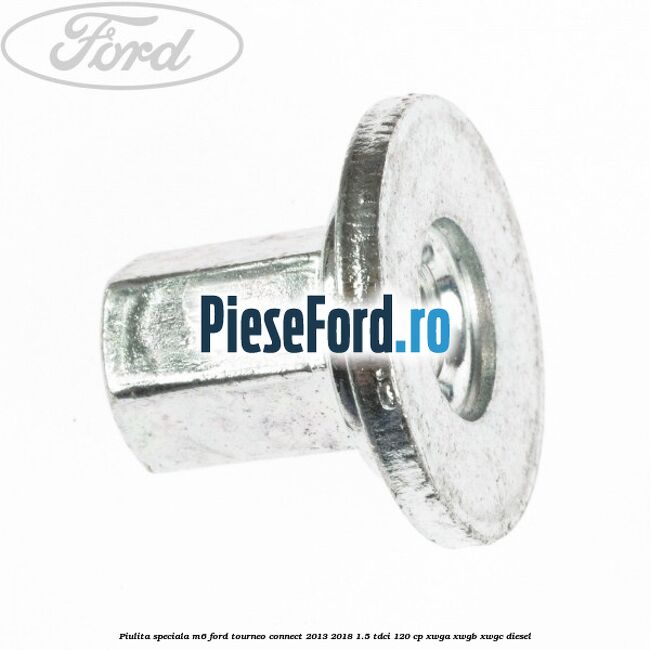 Piulita speciala M6 Ford Tourneo Connect 2013-2018 1.5 TDCi 120 cp XWGA, XWGB, XWGC diesel