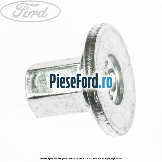 Piulita speciala M6 Ford Transit 2006-2014 2.2 TDCi 85 cp P8FA, P8FB diesel