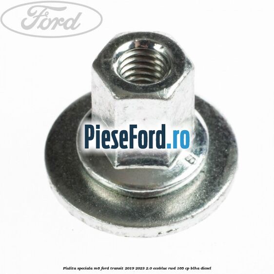 Piulita speciala M6 Ford Transit 2019-2023 2.0 EcoBlue RWD 165 cp Piulita speciala M6 Ford Transit 2019-2023 2.0 EcoBlue RWD 165 cp BLHA diesel