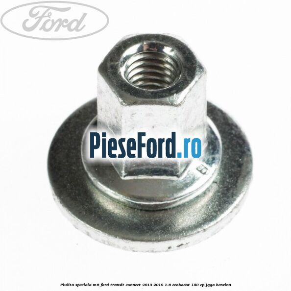 Piulita speciala M6 Ford Transit Connect 2013-2018 1.6 EcoBoost 150 cp JQGA benzina