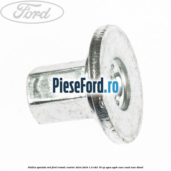 Piulita speciala M6 Ford Transit Courier 2014-2018 1.5 TDCi 75 cp UGCA, UGCB, XUCC, XUCD, XUCE diesel