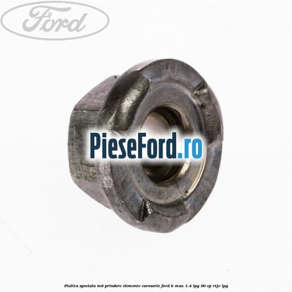 Piulita speciala M6 prindere elemente caroserie Ford B-Max 1.4 LPG 90 cp RTJC LPG