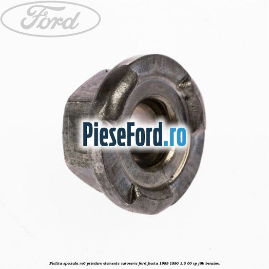 Piulita speciala M6 prindere elemente caroserie Ford Fiesta 1989-1996 1.3 60 cp J6B benzina