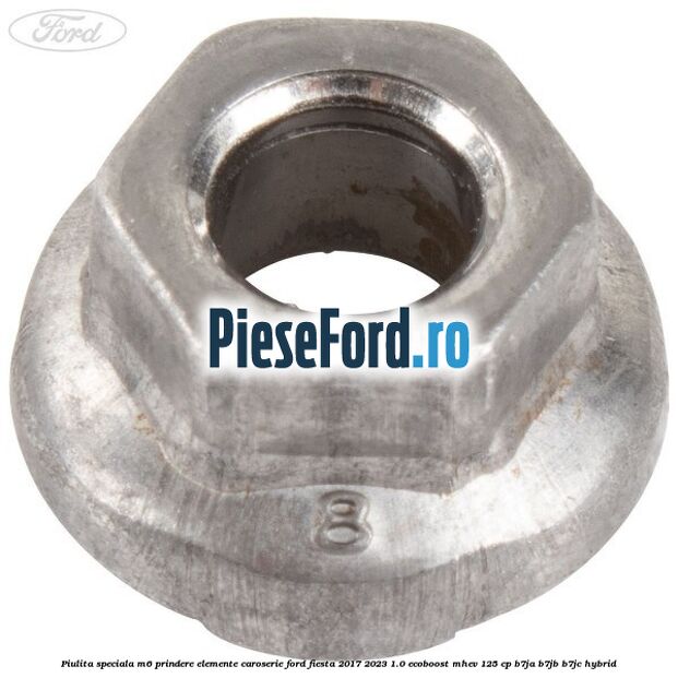 Piulita speciala M6 prindere elemente caroserie Ford Fiesta 2017-2023 1.0 EcoBoost mHEV 125 cp B7JA, B7JB, B7JC Hybrid