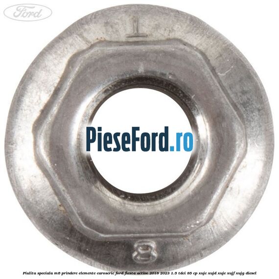 Piulita speciala M6 prindere elemente caroserie Ford Fiesta Active 2018-2023 1.5 TDCi 85 cp XUJC, XUJD, XUJE, XUJF, XUJG diesel
