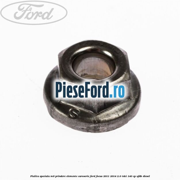 Piulita speciala M6 prindere elemente caroserie Ford Focus 2011-2014 2.0 TDCi 140 cp UFDB diesel